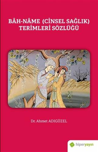 Bah-Name (Cinsel Saglik) Terimleri Sözlügü Bah-Name (Cinsel Saglik) Terimleri Sözlügü