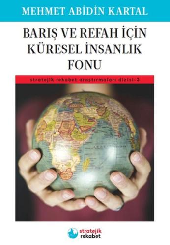 Barış ve Refah İçin Küresel İnsanlık Fonu - Stratejik Rekabet Araştırm Barış ve Refah İçin Küresel İnsanlık Fonu - Stratejik Rekabet Araştırm
