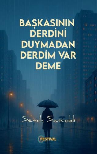 Başkasının Derdini Duymadan Derdim Var Deme