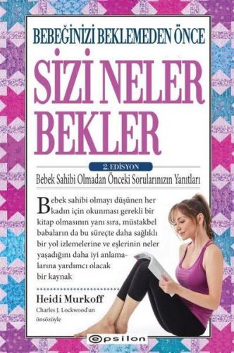 Bebeğinizi Beklemeden Önce Sizi Neler Bekler - 2. Edisyon Bebeğinizi Beklemeden Önce Sizi Neler Bekler - 2. Edisyon