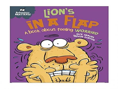 Behaviour Matters: Lion'S İn A Flap- A Book About Feeling Worried