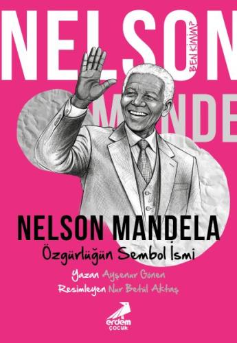Ben Kimim? Nelson Mandela Özgürlüğün Sembol İsmi
