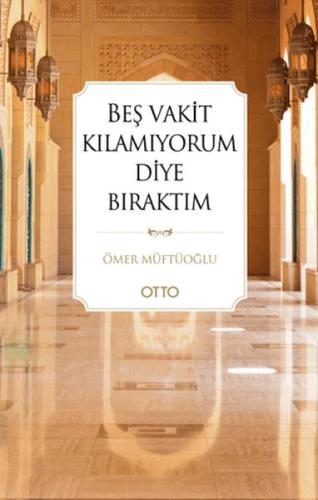 Beş Vakit Kılamıyorum Diye Bıraktım