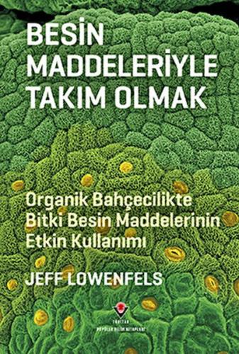 Besin Maddeleriyle Takım Olmak - Organik Bahçecilikte Bitki Besin Madd Besin Maddeleriyle Takım Olmak - Organik Bahçecilikte Bitki Besin Madd