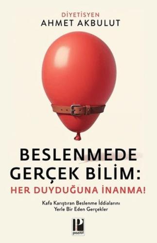 Beslenmede Gerçek Bilim: Her Duyduğuna İnanma Beslenmede Gerçek Bilim: Her Duyduğuna İnanma