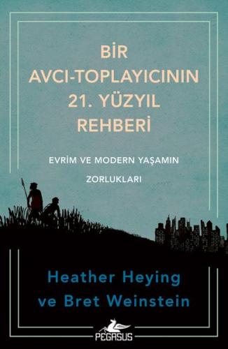 Bir Avcı-Toplayıcının 21. Yüzyıl Rehberi: Evrim Ve Modern Yaşamın Zorl