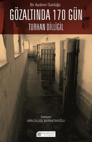 Bir Aydının Günlüğü : Gözaltında 170 Gün -Turhan Dilligil