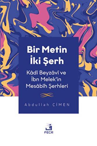 Bir Metin İki Şerh - Kadi Beyzavi ve İbn Melek'in Mesabih Şerhleri