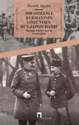 Bir Osmanlı Kurmayının Gözünden Rus - Japon Harbi: Miralay Pertev Bey'