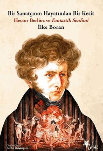 Bir Sanatçının Hayatından Bir Kesit - Hector Berlioz ve Fantastik Senf