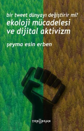 Bir Tweet Dünyayı Değiştirir mi? Ekoloji Mücadelesi ve Dijital Aktiviz Bir Tweet Dünyayı Değiştirir mi? Ekoloji Mücadelesi ve Dijital Aktiviz