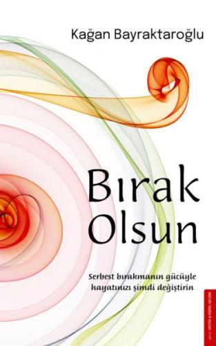 Bırak Olsun Serbest Bırakmanın Gücüyle Hayatınızı Şimdi Değiştirin Bırak Olsun Serbest Bırakmanın Gücüyle Hayatınızı Şimdi Değiştirin