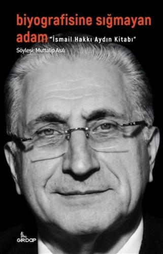 Biyografisine Sigmayan Adam - Ismail Hakki Aydin Kitabi Biyografisine Sigmayan Adam - Ismail Hakki Aydin Kitabi