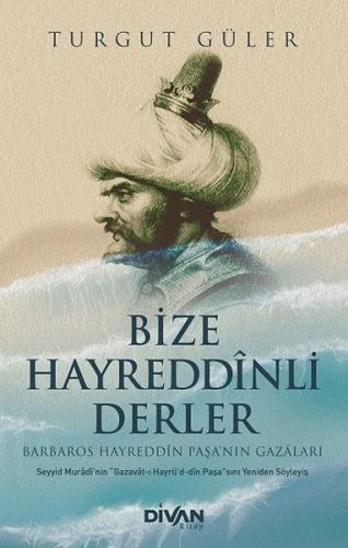 Bize Hayreddinli Derler Barbaros Hayreddin Paşa'nın Gazaları