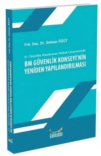 21. Yüzyılda Uluslararası Hukuk Çerçevesinde BM Güvenlik Konseyi'nin Y