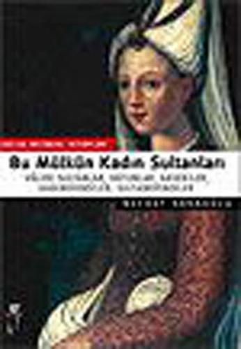 Bu Mülkün Kadın Sultanları Valide Sultanlar, Hatunlar, Hasekiler, Kadınefendiler, Sultanefendil