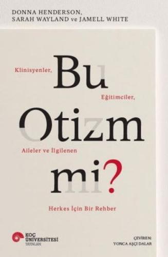 Bu Otizm Mi? Klinisyenler, Eğitimciler, Aileler ve İlgilenen Herkes İç Bu Otizm Mi? Klinisyenler, Eğitimciler, Aileler ve İlgilenen Herkes İç