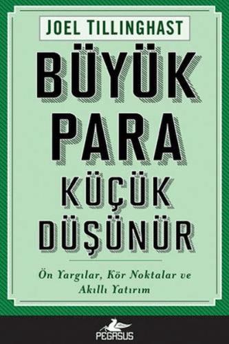 Büyük Para Küçük Düşünür Ön Yargılar, Kör Noktalar ve Akıllı Yatırım Büyük Para Küçük Düşünür Ön Yargılar, Kör Noktalar ve Akıllı Yatırım