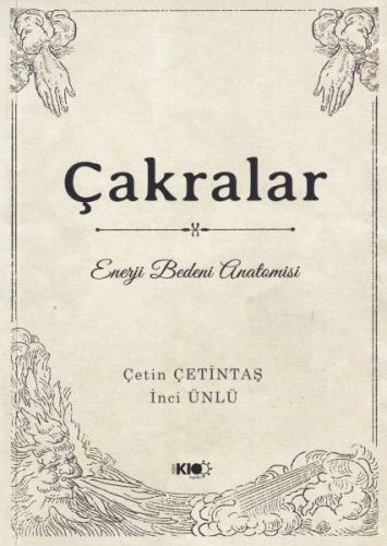 Çakralar: Enerji Bedeni Anatomisi Çakralar: Enerji Bedeni Anatomisi