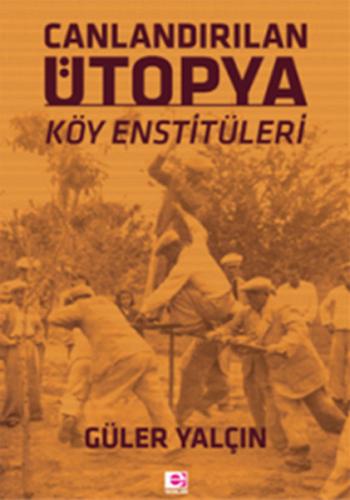Canlandırılan Ütopya  Köy Enstitüleri