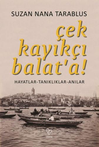 Çek Kayikçi Balat'a - Hayatlar-Tanikliklar-Anilar Çek Kayikçi Balat'a - Hayatlar-Tanikliklar-Anilar