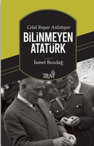 Celal Bayar Anlatıyor Bilinmeyen Atatürk Celal Bayar Anlatıyor Bilinmeyen Atatürk