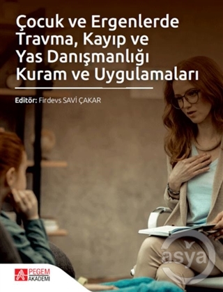 Çocuk ve Ergenlerde Travma Kayıp ve Yas Danışmanlığı Kuram ve Uygulamaları