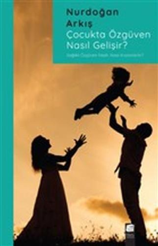 Çocukta Özgüven Nasıl Gelişir? Çocukta Özgüven Nasıl Gelişir?