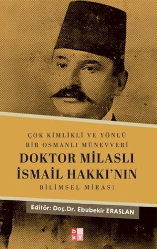 Çok Kimlikli ve Yönlü Bir Osmanlı Münevveri Doktor Milaslı İsmail Hakkı'nın Bilimsel Mirası