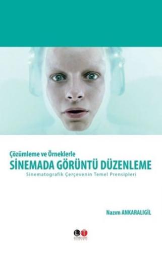 Çözümleme ve Örneklerle Sinemada Görüntü Düzenleme Çözümleme ve Örneklerle Sinemada Görüntü Düzenleme