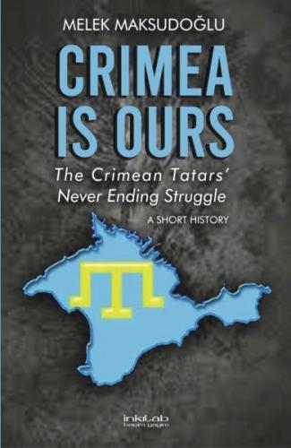Crimea is Ours: The Crimean Tatars' Never Ending Struggle –A Short History–