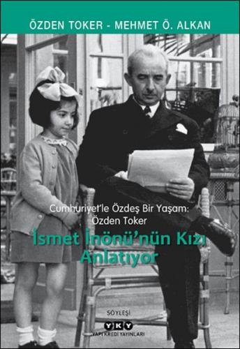 Cumhuriyet'le Özdeş Bir Yaşam: Özden Toker - İsmet İnönü'nün Kızı Anla