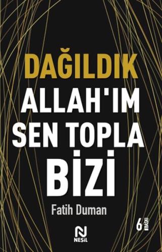 Dağıldık Allahım Sen Topla Bizi Muhabbet Yazıları 1 Dağıldık Allahım Sen Topla Bizi Muhabbet Yazıları 1