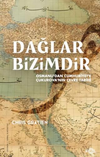 Dağlar Bizimdir –Osmanlı'dan Cumhuriyet'e Çukurova'nın Çevre Tarihi–