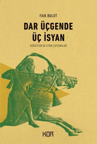 Dar Üçgende Üç İsyan - Kürdistan'da Etnik Çatışmalar