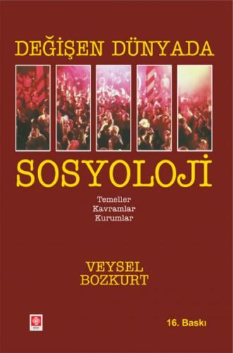 Degisen Dünyada Sosyoloji - Temeller-Kavramlar-Kurumlar Degisen Dünyada Sosyoloji - Temeller-Kavramlar-Kurumlar