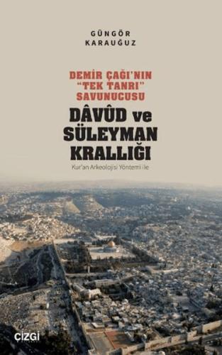 Demir Çağı'nın "Tek Tanrı" Savunucusu Davud ve Süleyman Krallığı - Kur'an Arkeolojisi Yöntemi ile