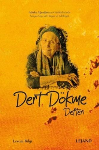 Dert Dökme Defteri Adalet Ağaoğlu'nun Günlüklerinde Sosyal-Siyasal Hayat ve Edebiyat