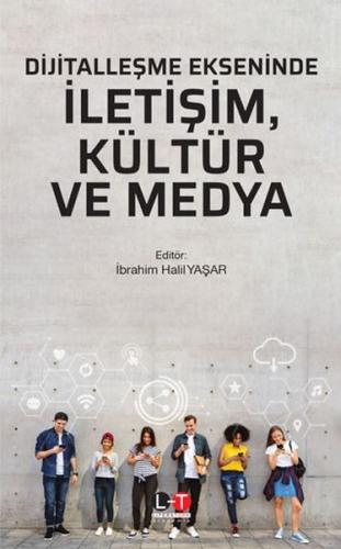 Dijitalleşme Ekseninde İletişim, Kültür ve Medya Dijitalleşme Ekseninde İletişim, Kültür ve Medya