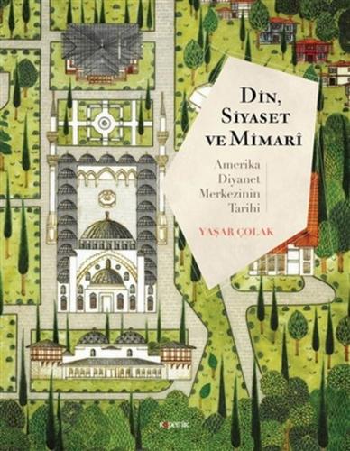 Din, Siyaset ve Mimari: Amerika Diyanet Merkezinin Tarihi Din, Siyaset ve Mimari: Amerika Diyanet Merkezinin Tarihi