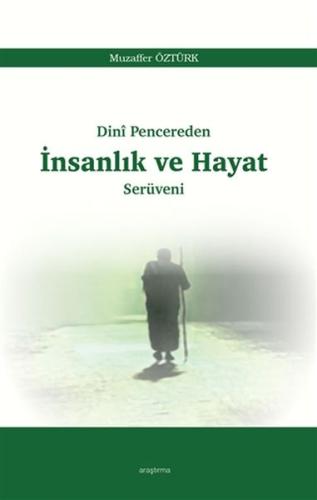 Dini Pencereden İnsanlık ve Hayat Serüveni Dini Pencereden İnsanlık ve Hayat Serüveni