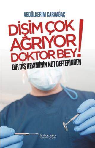 Dişim Çok Ağrıyor Doktor Bey Bir Diş Hekiminin Not Defterinden Dişim Çok Ağrıyor Doktor Bey Bir Diş Hekiminin Not Defterinden