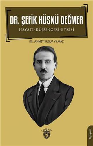 Dr. Şefik Hüsnü Değmer Hayatı - Düşüncesi – Etkisi Biyografi