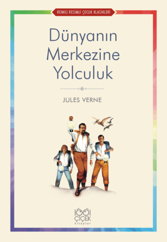 Dünyanın Merkezine Yolculuk Renkli Resimli Çocuk Klasikleri