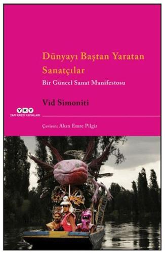 Dünyayı Baştan Yaratan Sanatçılar Bir Güncel Sanat Manifestosu