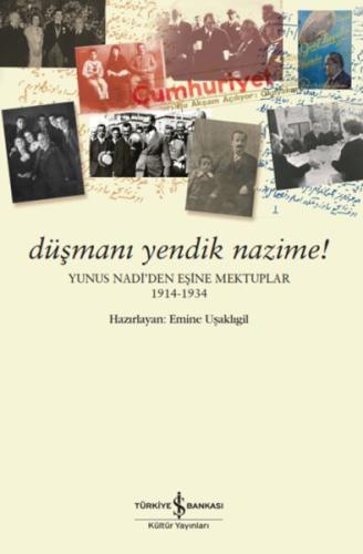Düşmanı Yendik Nazime! – Yunus Nadi'Den Eşine Mektuplar (1914-1934) Düşmanı Yendik Nazime! – Yunus Nadi'Den Eşine Mektuplar (1914-1934)