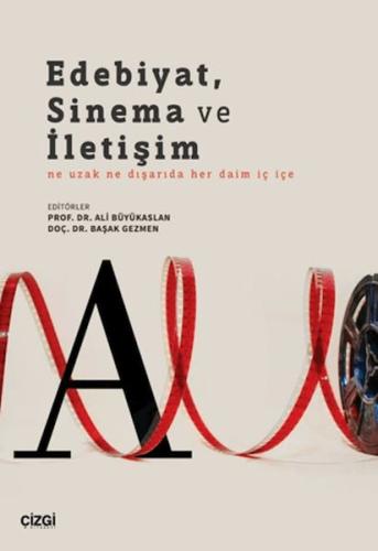 Edebiyat, Sinema ve İletişim Ne Uzak Ne Dışarıda Her Daim İç İçe Edebiyat, Sinema ve İletişim Ne Uzak Ne Dışarıda Her Daim İç İçe