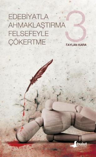 Edebiyatla Ahmaklaştırma Felsefeyle Çökertme 3 Edebiyatla Ahmaklaştırma Felsefeyle Çökertme 3