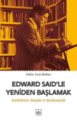 Edward Said'le Yeniden Başlamak: Entelektüel, Sürgün ve Şarkiyatçılık