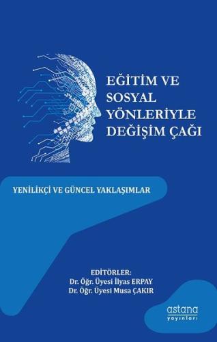 Eğitim ve Sosyal Yönleriyle Değişim Çağı Yenilikçi ve Güncel Yaklaşıml Eğitim ve Sosyal Yönleriyle Değişim Çağı Yenilikçi ve Güncel Yaklaşıml